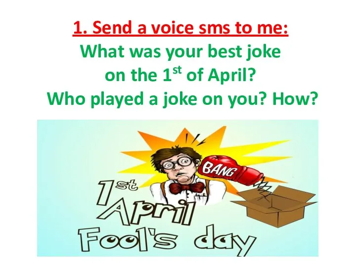 1. Send a voice sms to me: What was your best