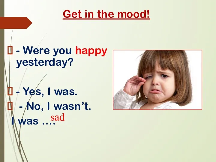 Get in the mood! - Were you happy yesterday? - Yes,