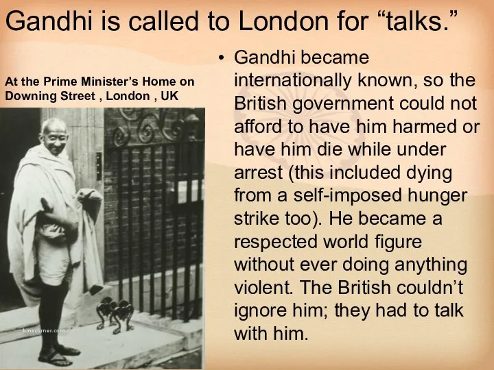 Gandhi is called to London for “talks.” Gandhi became internationally known,