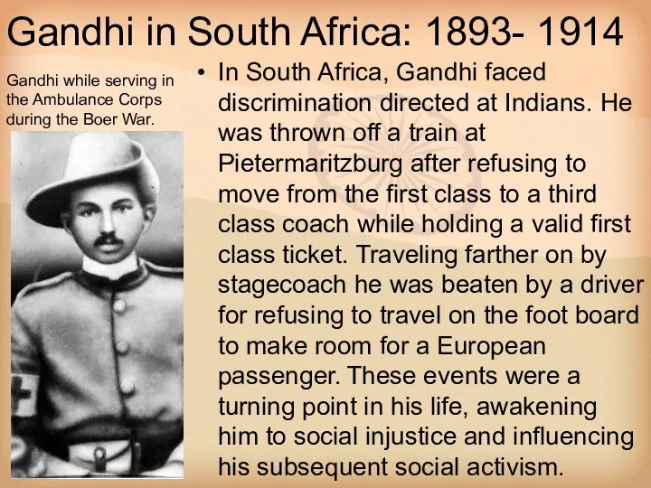 Gandhi in South Africa: 1893- 1914 In South Africa, Gandhi faced