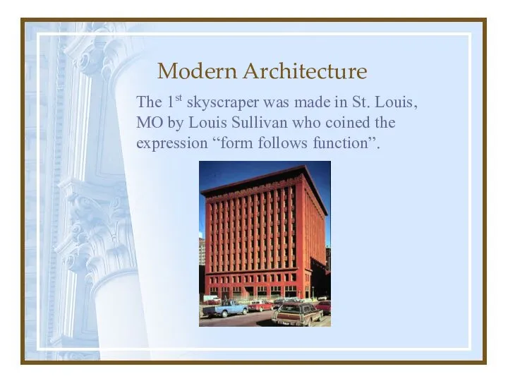 Modern Architecture The 1st skyscraper was made in St. Louis, MO