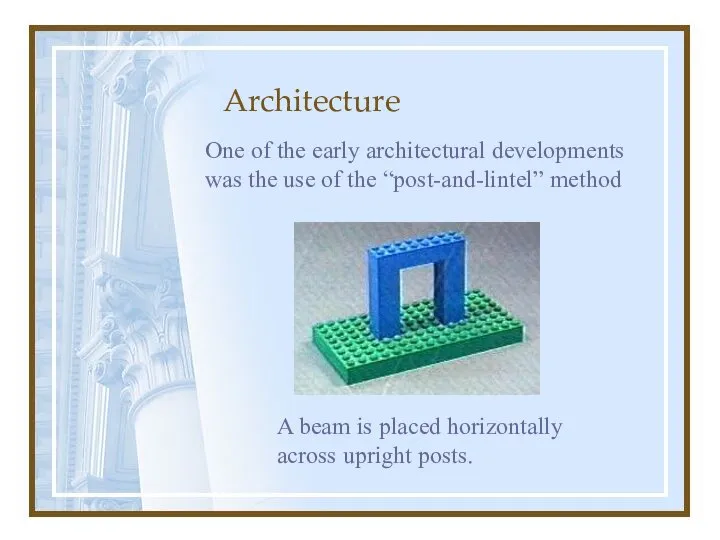 Architecture One of the early architectural developments was the use of