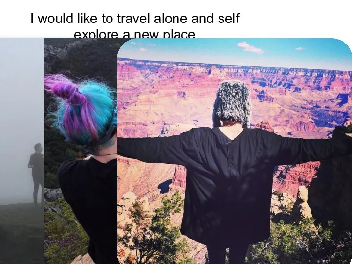 I would like to travel alone and self explore a new place