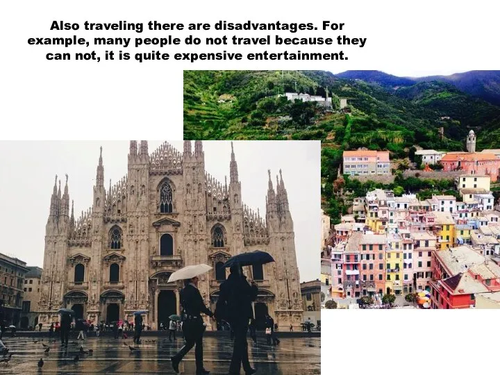 Also traveling there are disadvantages. For example, many people do not