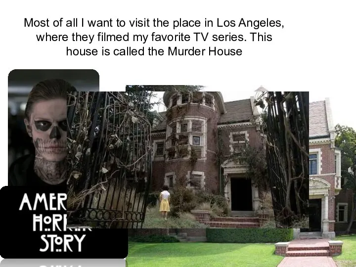 Most of all I want to visit the place in Los