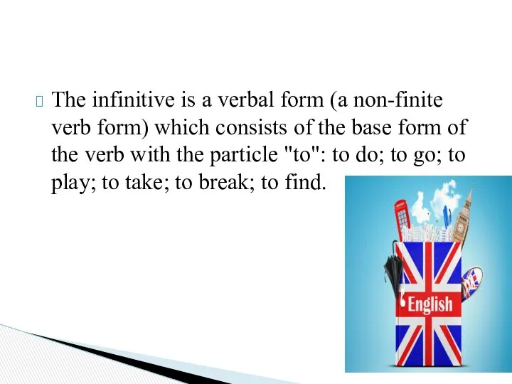 The infinitive is a verbal form (a non-finite verb form) which