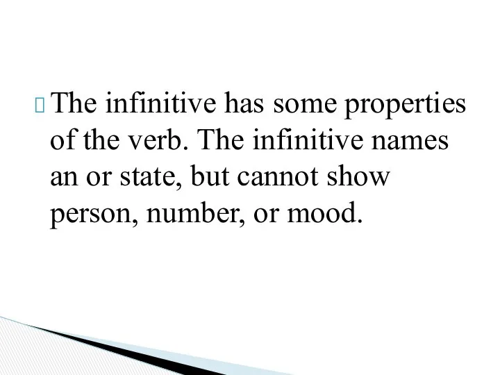 The infinitive has some properties of the verb. The infinitive names