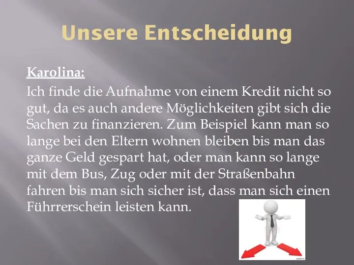 Unsere Entscheidung Karolina: Ich finde die Aufnahme von einem Kredit nicht