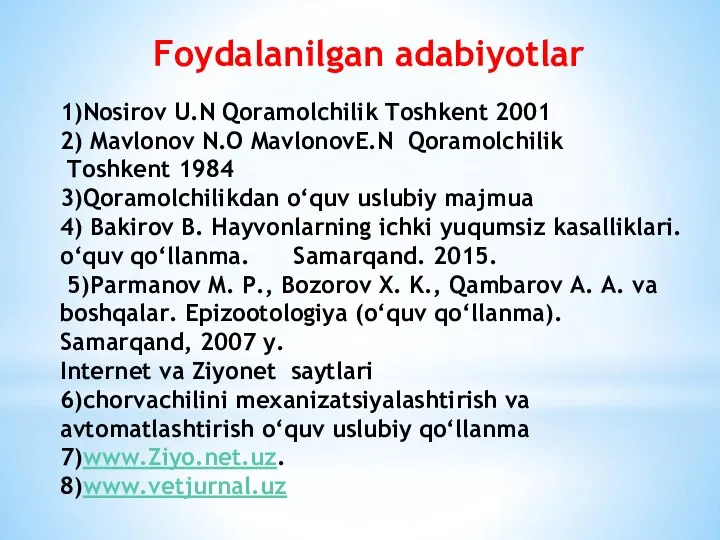 1)Nosirov U.N Qoramolchilik Toshkent 2001 2) Mavlonov N.O MavlonovE.N Qoramolchilik Toshkent