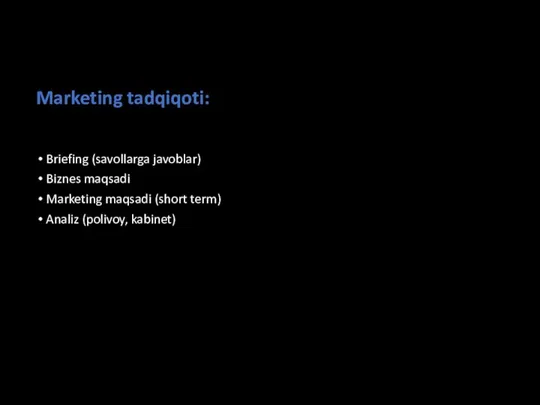 Marketing tadqiqoti: Briefing (savollarga javoblar) Biznes maqsadi Marketing maqsadi (short term) Analiz (polivoy, kabinet)