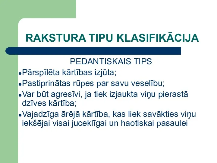 RAKSTURA TIPU KLASIFIKĀCIJA PEDANTISKAIS TIPS Pārspīlēta kārtības izjūta; Pastiprinātas rūpes par