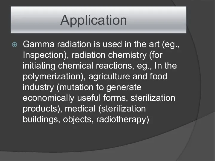 Application Gamma radiation is used in the art (eg., Inspection), radiation