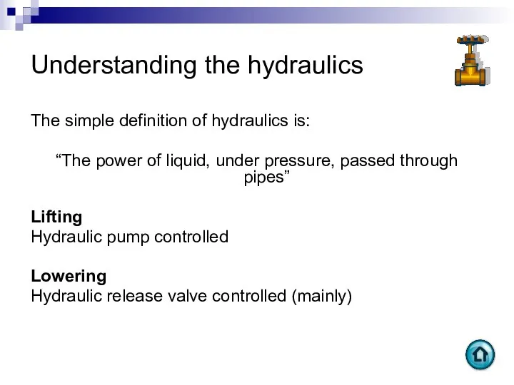 Understanding the hydraulics The simple definition of hydraulics is: “The power