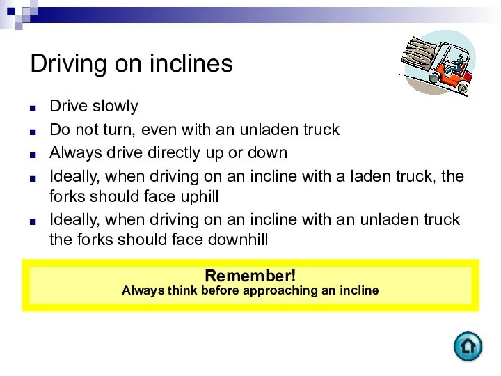 Driving on inclines Drive slowly Do not turn, even with an