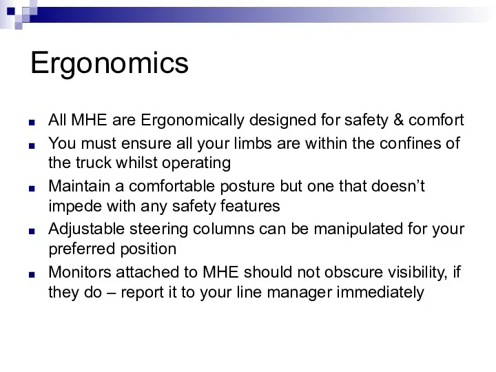 Ergonomics All MHE are Ergonomically designed for safety & comfort You