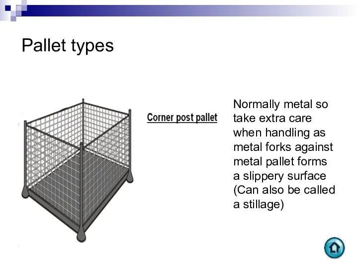 Pallet types Normally metal so take extra care when handling as