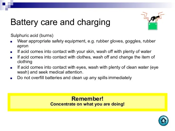 Battery care and charging Sulphuric acid (burns) Wear appropriate safety equipment,