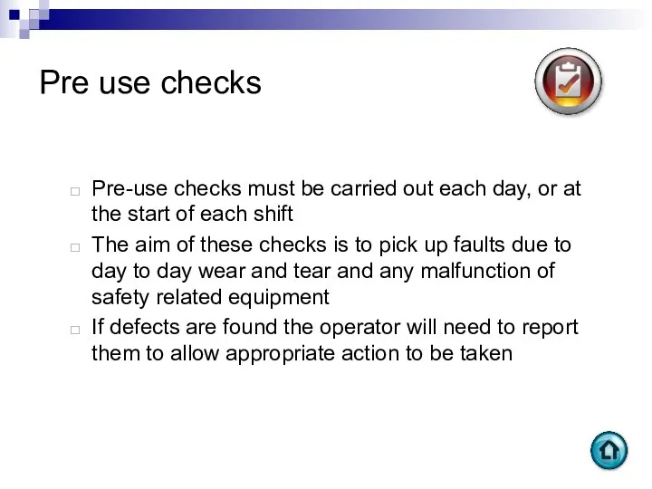 Pre use checks Pre-use checks must be carried out each day,