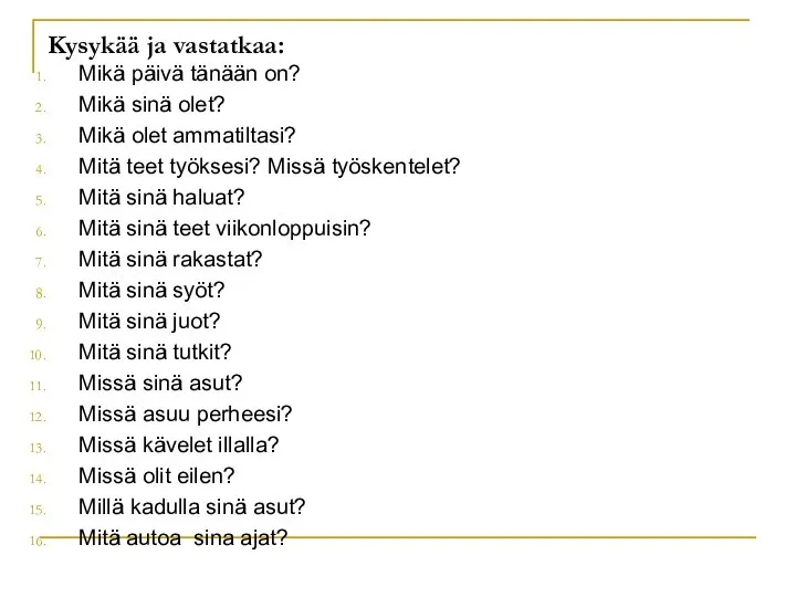 Kysykää ja vastatkaa: Mikä päivä tänään on? Mikä sinä olet? Mikä