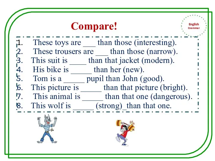 English Grammar These toys are ___ than those (interesting). These trousers