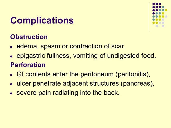 Complications Obstruction edema, spasm or contraction of scar. epigastric fullness, vomiting