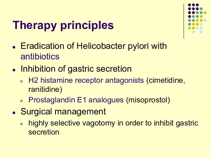 Therapy principles Eradication of Helicobacter pylori with antibiotics Inhibition of gastric