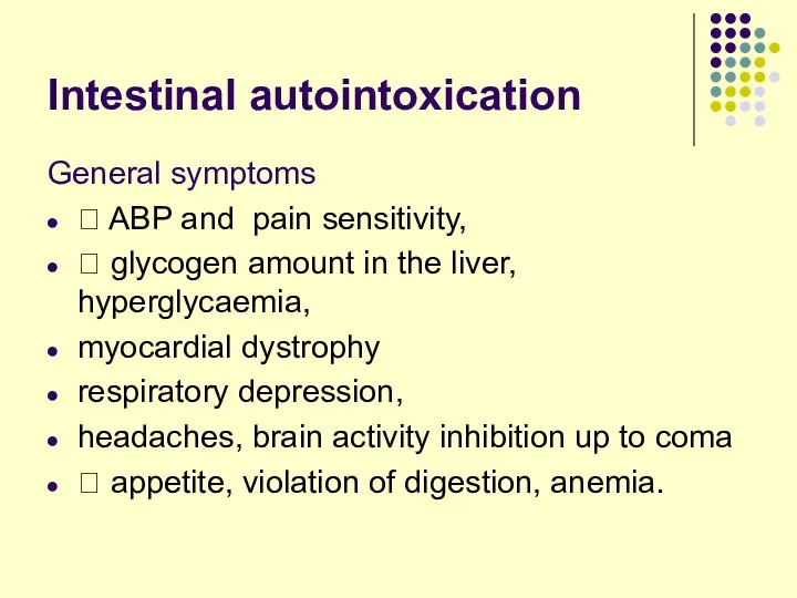 Intestinal autointoxication General symptoms ? ABP and pain sensitivity, ? glycogen