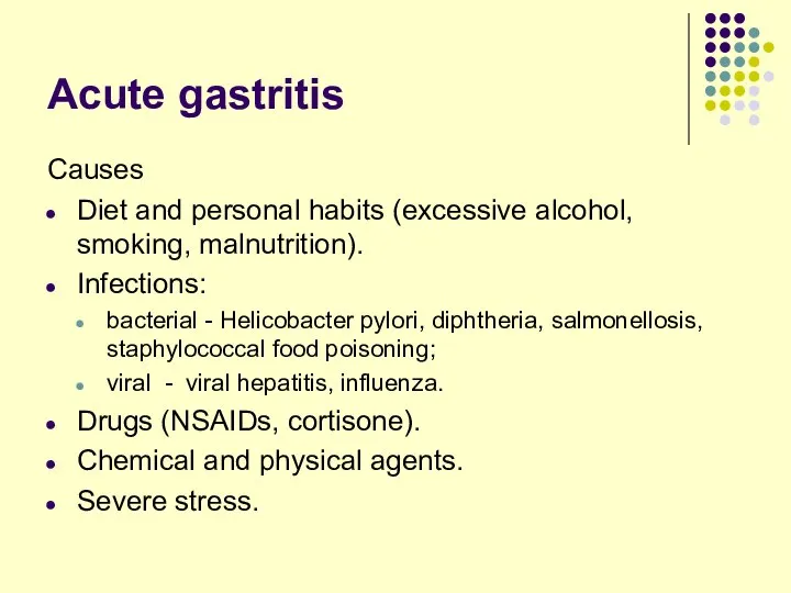 Acute gastritis Causes Diet and personal habits (excessive alcohol, smoking, malnutrition).