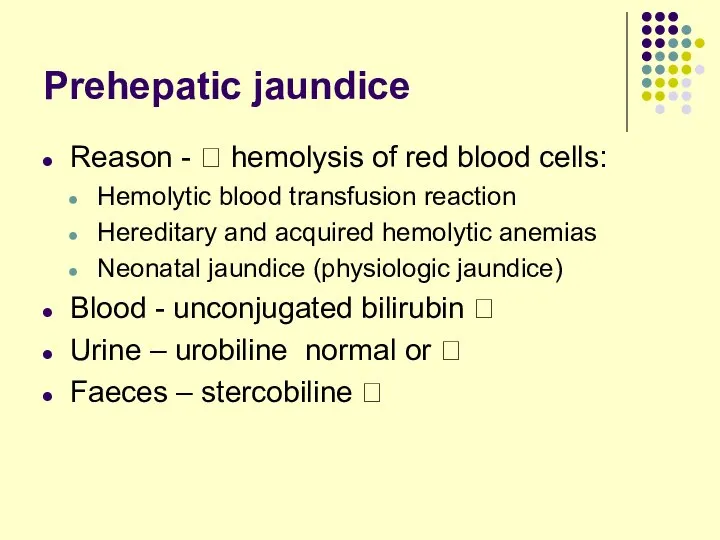 Prehepatic jaundice Reason - ? hemolysis of red blood cells: Hemolytic