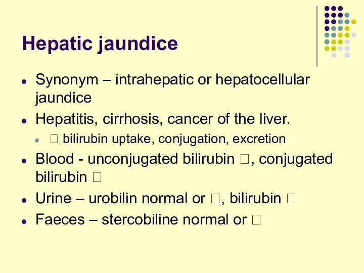 Hepatic jaundice Synonym – intrahepatic or hepatocellular jaundice Hepatitis, cirrhosis, cancer