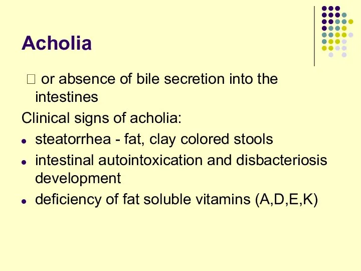 Acholia ? or absence of bile secretion into the intestines Clinical