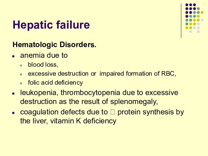 Hepatic failure Hematologic Disorders. anemia due to blood loss, excessive destruction