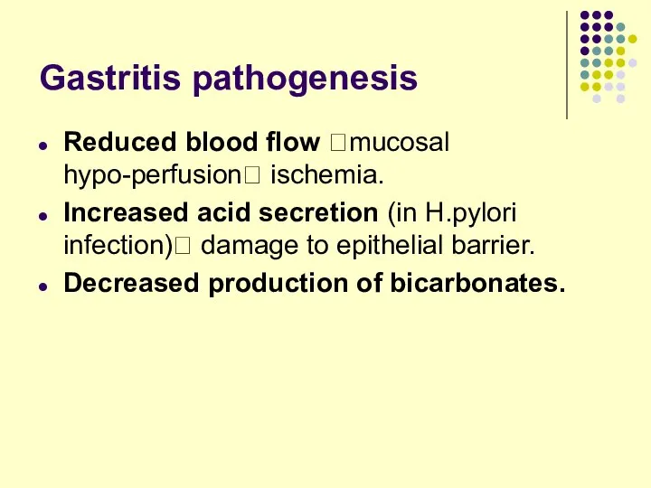 Gastritis pathogenesis Reduced blood flow ?mucosal hypo-perfusion? ischemia. Increased acid secretion