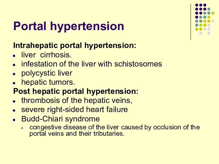 Portal hypertension Intrahepatic portal hypertension: liver cirrhosis. infestation of the liver