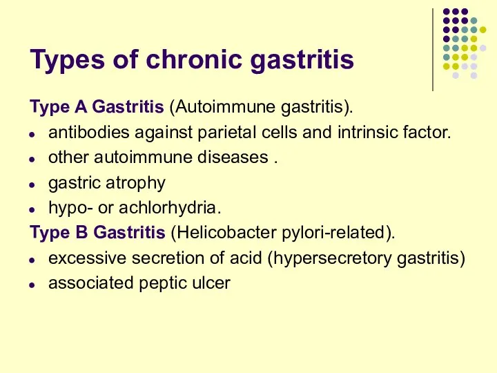 Types of chronic gastritis Type A Gastritis (Autoimmune gastritis). antibodies against