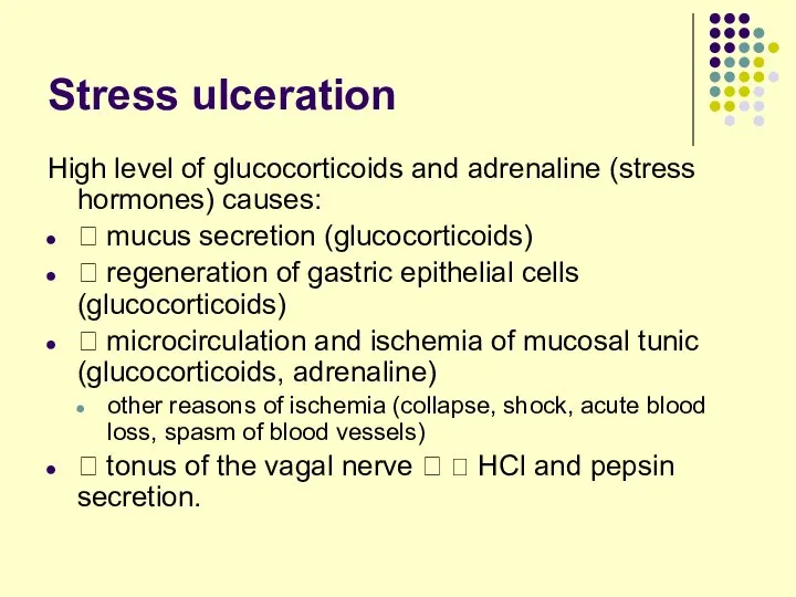 Stress ulceration High level of glucocorticoids and adrenaline (stress hormones) causes: