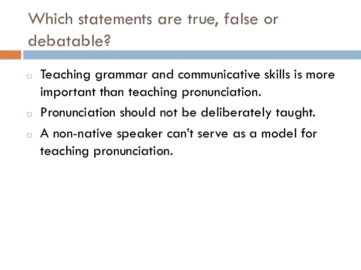 Which statements are true, false or debatable? Teaching grammar and communicative