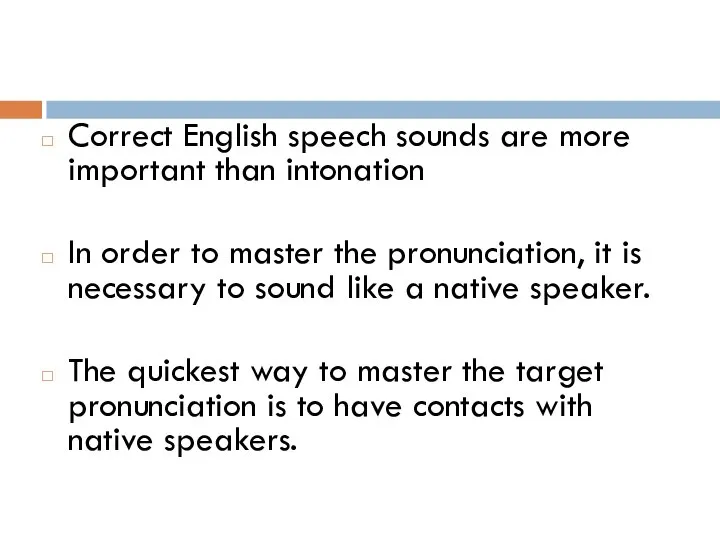 Correct English speech sounds are more important than intonation In order