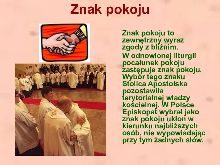 Znak pokoju Znak pokoju to zewnętrzny wyraz zgody z bliźnim. W