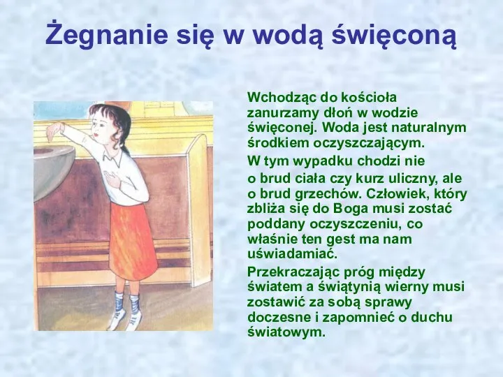 Żegnanie się w wodą święconą Wchodząc do kościoła zanurzamy dłoń w