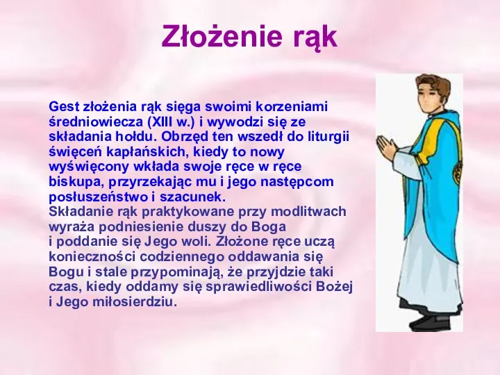 Złożenie rąk Gest złożenia rąk sięga swoimi korzeniami średniowiecza (XIII w.)