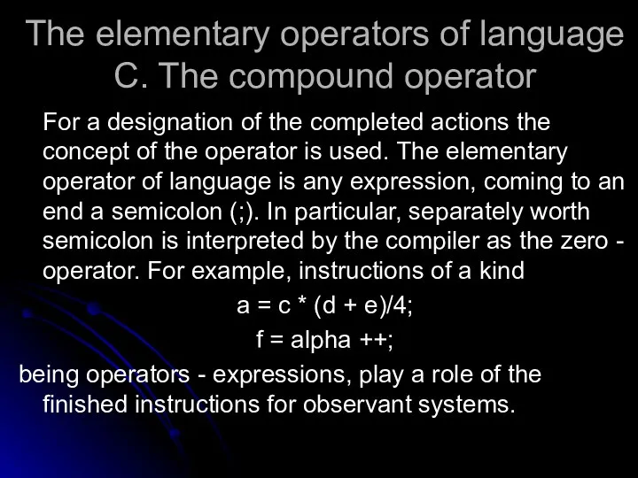 The elementary operators of language C. The compound operator For a