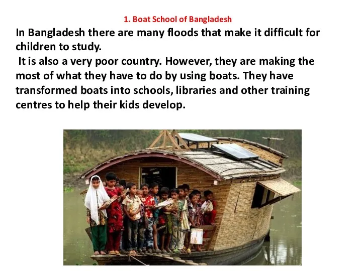 1. Boat School of Bangladesh In Bangladesh there are many floods