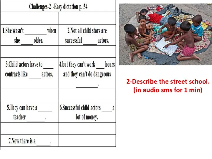 2-Describe the street school. (in audio sms for 1 min)