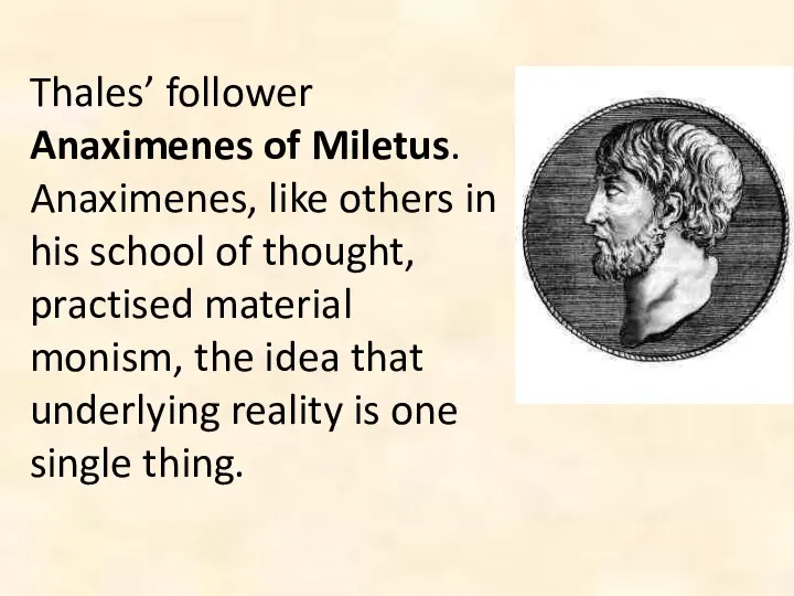 Thales’ follower Anaximenes of Miletus. Anaximenes, like others in his school