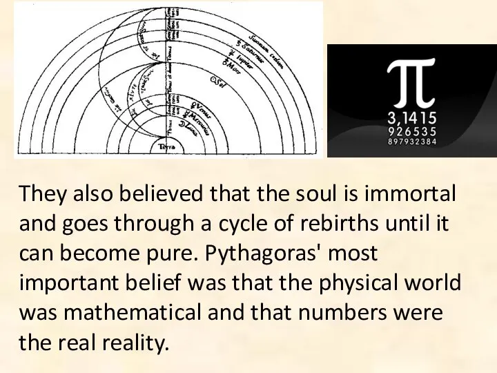 They also believed that the soul is immortal and goes through