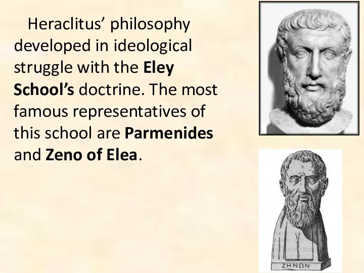 Heraclitus’ philosophy developed in ideological struggle with the Eley School’s doctrine.