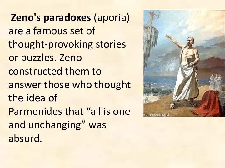 Zeno's paradoxes (aporia) are a famous set of thought-provoking stories or