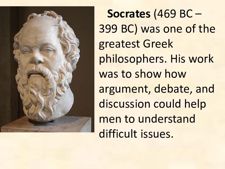 Socrates (469 BC – 399 BC) was one of the greatest