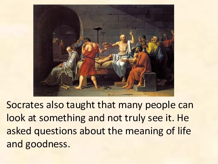 Socrates also taught that many people can look at something and